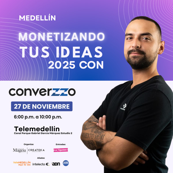 Monetizando tus ideas 2025 con Converzzo - Medellín